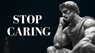 7 Stoic principles to MASTER THE ART OF NOT CARING AND LETTING GO  Stoicism [upl. by Lika]