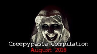 Creepypasta Compilation August 2018 [upl. by Rama]