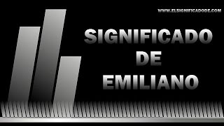 significado de Emiliano ¿Qué significa Emiliano [upl. by Alaikim]