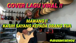 KASIH SAYANG KEPADA ORANG TUA  MAWANG  HANYARINDU [upl. by Adnileb]