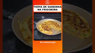 TORTA DE SARDINHA NA FRIGIDEIRA EM 10 MINUTOS tortadesardinha tortadefrigideira cozinhadosergio [upl. by Eenattirb]