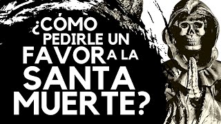 SANTA MUERTE Cómo pedir un favor [upl. by Rodrick]