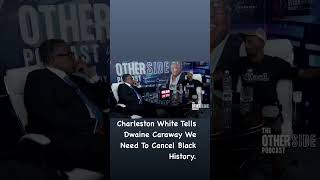 Charlston White Tell Dwaine Caraway That We Need To Get Rid Of Black History [upl. by Poree]