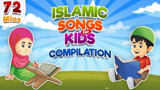 Compilation 72 Mins  Islamic Songs for Kids  Nasheed [upl. by Aniala460]