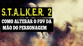 STALKER 2  COMO ALTERAR O FOV DA MÃO DO PERSONAGEM [upl. by Lukey459]