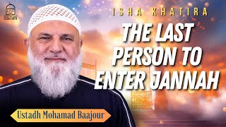 The Last Person to Enter Jannah  Isha Khatira  Ustadh Mohamad Baajour [upl. by Nimzaj]