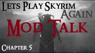 Lets Play Skyrim Again  Chapter 5 Ep 20 mod talk [upl. by Attelrahc964]