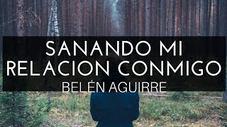 Sanando Mi Relación Conmigo Audiolibro BELÉN AGUIRRE [upl. by Enihpad842]