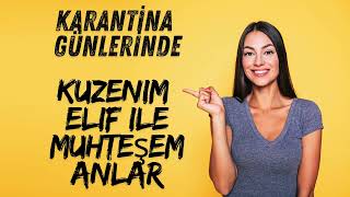 Karantina Günlerinde Kuzenim Elif İle Muhteşem Günler [upl. by Zarihs]