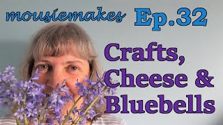 mousiemakes Episode 32 Crafts Cheese and Bluebells  Making  Cooking  Walking  Nature [upl. by Ellimahs]