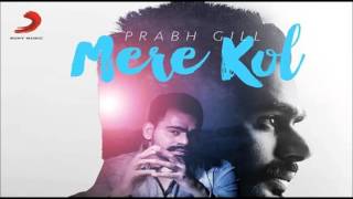 Prabh Gill  Mere Kol  Latest Punjabi Song 2015 [upl. by Januarius]