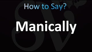 How to Pronounce Manically correctly [upl. by Hess357]