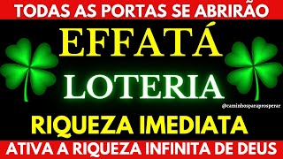 🍀EFFATA DE LOTERIA  TODAS AS PORTAS DA RIQUEZA SE ABRIRÃO  ATIVA A RIQUEZA INFINITA DE DEUS💰💸 [upl. by Ebert]