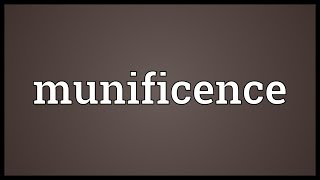 Munificence Meaning [upl. by Townshend]