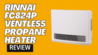 Rinnai FC824P Ventless Propane Heater Review [upl. by Paquito207]