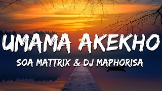 Soa Mattrix DJ Maphorisa  Umama Akekho Lyrics [upl. by Schafer754]