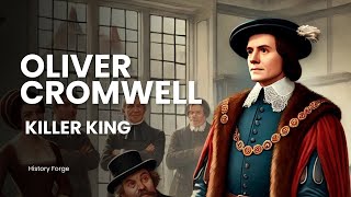 Oliver Cromwell The Man Who Changed England Forever  King Killer  History Forge [upl. by Ilohcin]