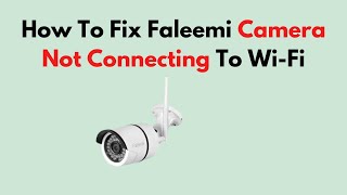 How To Fix Faleemi Camera Not Connecting To WiFi [upl. by Osrick]