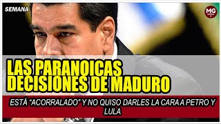 LAS PARANOICAS DECISIONES DE MADURO 🚨 Está “acorralado” y no quiso darles la cara a Petro y Lula [upl. by Riccio131]