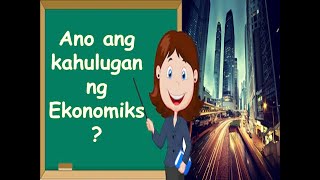 Gr 9 AP Kahulugan ng Ekonomiks [upl. by Reimer]