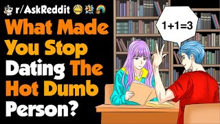 What Made You Stop Dating The Hot Dumb Person [upl. by Whitby671]