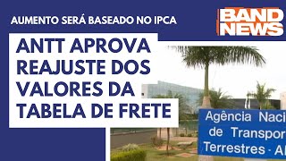 ANTT aprova reajuste dos valores da tabela de frete [upl. by Ttoile]