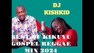 BEST OF KIKUYU GOSPEL REGGAE VOL 1 ft DJ KISHKID trending gospelreggae pastor sir james [upl. by Philomena]