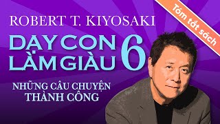 Tóm Tắt Sách Dạy Con Làm Giàu  Tập 6 Những Câu Chuyện Thành Công [upl. by Yrelav237]