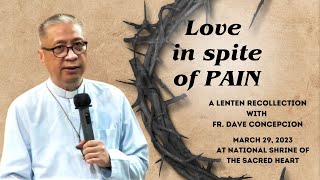 LOVE IN SPITE OF PAIN  A Lenten Recollection with Fr Dave Concepcion on March 29 2023 [upl. by Eillil]