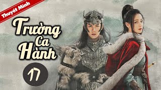 TRƯỜNG CA HÀNH  Tập 17 Thuyết Minh Siêu Phẩm Cổ Trang Hay Nhất 2021  Địch Lệ Nhiệt Ba  Ngô Lỗi [upl. by Joacimah]