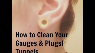 How to Clean Your Gauges amp PlugsTunnels [upl. by Lydell]