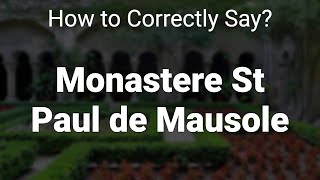 How to Correctly Pronounce Monastere St Paul de Mausole St Remy De Provence France [upl. by Bertelli]