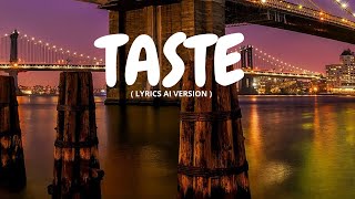 TASTE  LYRICS AI VERSION [upl. by Caiaphas]