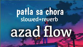 Azad Flow  patla sa chora slowed reverb lyrics RPSingh1857 [upl. by Market]