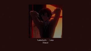 Kamaitachi  lana slowed [upl. by Yaf]