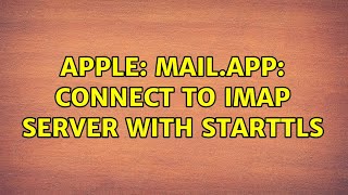 Apple Mailapp connect to IMAP server with STARTTLS 2 Solutions [upl. by Boggers]