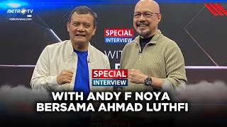 SPECIAL INTERVIEW  ANDY F NOYA BERSAMA AHMAD LUTHFI [upl. by Ruhl]