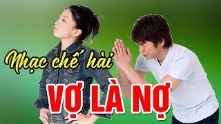 Nhạc chế hài  Vợ Là Nợ  Nghe rất vui [upl. by Gytle]