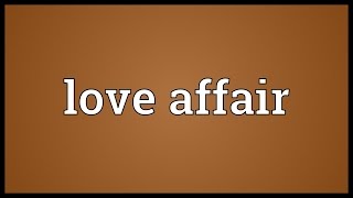 Love affair Meaning [upl. by Brena397]