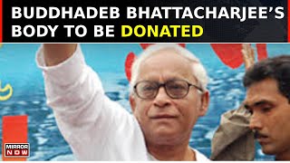 Former Bengal CM Buddhadeb Bhattacharjee’s Body To Be Donated To Medical Science Honoring Last Wish [upl. by Ahsie]