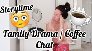 Family DRAMA STORYTIME  Coffee Chats  Channon Rose Vlogs [upl. by Ahsemrac782]