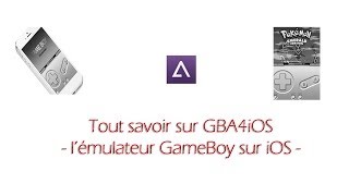 TUTO  Tout sur GBA4iOS  Emulateur GameBoy Advance SANS JAILBREAK [upl. by Nilahs]