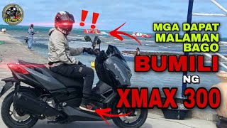 Mga DAPAT MONG MALAMAN sa PAGBILI ng XMAX 300 [upl. by Vigor91]