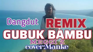 Dangdut Gubuk Bambu REMIX Meggi Zcover Manke [upl. by Enehpets386]