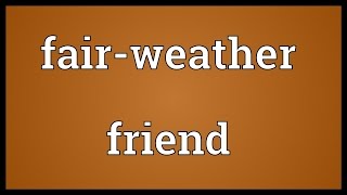 Fairweather friend Meaning [upl. by Dauf]