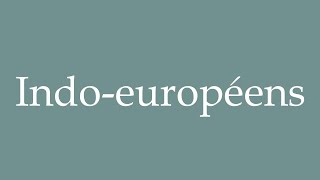 How to Pronounce Indoeuropéens IndoEuropeans Correctly in French [upl. by Aviv808]