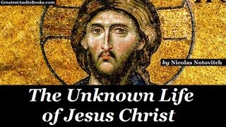 THE UNKNOWN LIFE OF JESUS CHRIST by Nicolas Notovitch  FULL Audio Book  Greatest AudioBooks [upl. by Eciuqram]