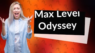 What is the max level in Odyssey [upl. by Hootman445]