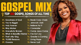 Gospel Mix  Top 100 Powerful Gospel Songs Of All Time  Soul Stirring Gospel Music [upl. by Yrad80]