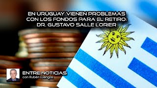 En Uruguay vienen problemas con los fondos para el retiro Dr Gustavo Salle Lorier ENVIVO [upl. by Kristin23]